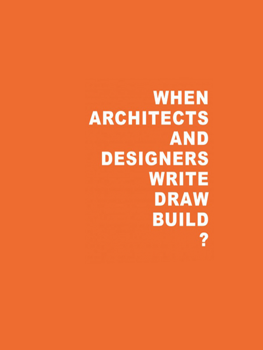 When Architects and Designers Write/Draw/Build/?