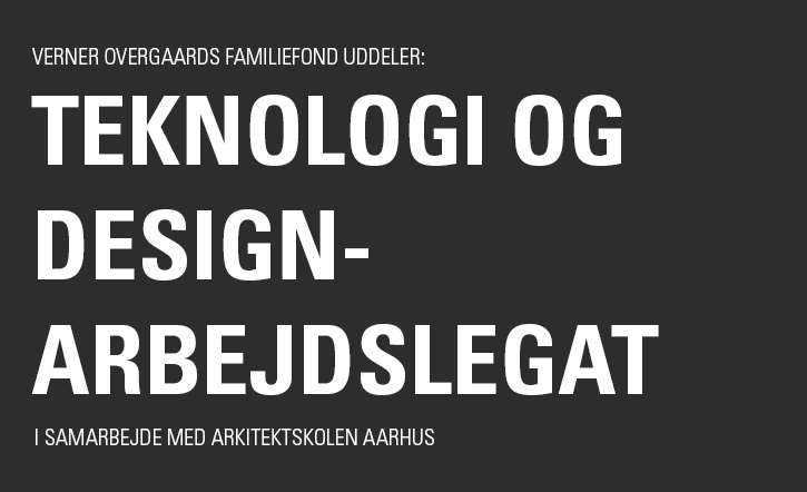 VERNER OVERGAARDS FAMILIEFONDS TEKNOLOGI OG DESIGN-ARBEJDSLEGAT